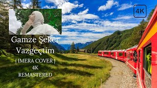 4K Gamze Şeker Vazgeçtim  Imera Cover  Karadeniz Sarkisi  Swiss Train  Remastered  2025 [upl. by Niveg]