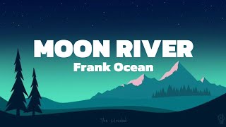 Moon River  Frank Ocean Lyrics [upl. by Thibault966]