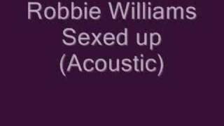 Robbie WilliamsSexed up Acoustic [upl. by Sou]