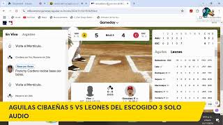 AGUILAS CIBAEÑAS VS LEONES DEL ESCOGIDO SOLO AUDIO [upl. by Uohk]