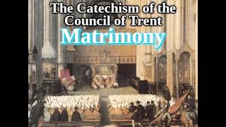 Roman Catechism 2444 Matrimony The Catechism of The Council of Trent [upl. by Airdna]