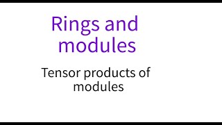 Rings 11 Tensor products of modules [upl. by Inaflahk]