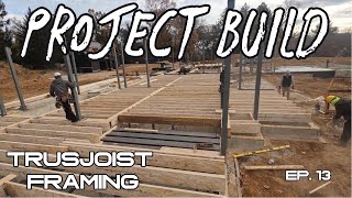 Project Build Ep13 TrusJoist Framing [upl. by Enileuqkcaj]