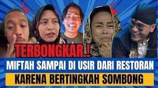 TERBONGKAR MIFTAH SAMPAI DI USIR DARI RESTORAN KARENA BERTINGKAH SOMBONG [upl. by Eiramanel]