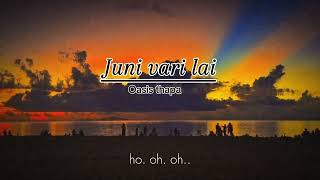 Juni vari lai  Oasis thapa lyrics [upl. by Odeen]