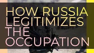 How Russia Legitimizes the Occupation [upl. by Burchett369]