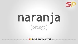 How to Pronounce Orange Naranja in Spanish [upl. by Aicrag552]