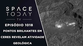 Pontos Brilhantes Em Ceres Revelam Atividade Geológica  Space Today TV Ep1018 [upl. by Elicul752]