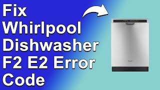 How To Fix The Whirlpool Dishwasher F2 E2 Error Code  Meaning Causes amp Solutions Expert Guide [upl. by Haret]