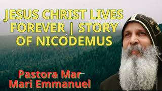 Jesus Christ Lives Forever  Story Of Nicodemus  Mar Mari Emmanuel [upl. by Iaht]