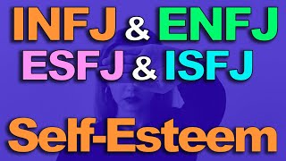 INFJ  ENFJ  ISFJ  ESFJ Personality Types amp SelfEsteem  PersonalityHackercom [upl. by Llenrahs]