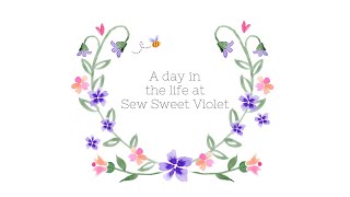 A day in the life at Sew Sweet violet [upl. by Eilime]