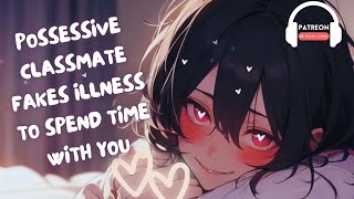 F4A POSSESSIVE CLASSMATE FAKES ILLNESS TO SPEND TIME WITH YOU ASMR YANDERE POSSESSIVE [upl. by Sarchet]