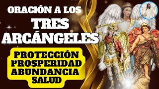 ORACION A LOS TRES ARCANGELES SAN MIGUEL GABRIEL Y RAFAEL CONTRA ENEMIGOS PARA PROSPERIDAD Y SALUD [upl. by Annoerb789]