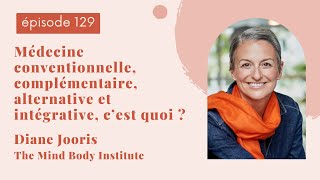 EP129  MÉDECINE CONVENTIONNELLE COMPLÉMENTAIRE INTÉGRATIVE ET ALTERNATIVE Diane Jooris [upl. by Sorvats]