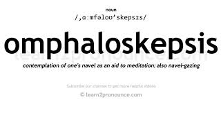 Pronunciation of Omphaloskepsis  Definition of Omphaloskepsis [upl. by Blus]