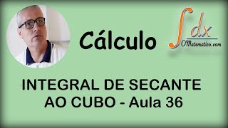 Grings  Integral de Secante ao Cubo  Aula 36 [upl. by Hild]