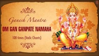 Ganesh MantraOm Gan Ganpate Namaha 108 Times I Vedic Chants I SHRI GANESHAY NAMAH [upl. by Edas]