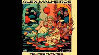 Alex Malheiros  Tempos Futuros [upl. by Ynohtnad]