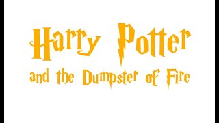 Harry Potter and the Dumpster of Fire pt 10 [upl. by Grimbal]