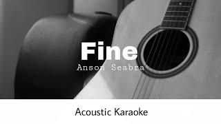 Anson Seabra  Fine Acoustic Karaoke [upl. by Tuckie]