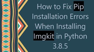 How to Fix Pip Installation Errors When Installing Imgkit in Python 385 [upl. by Ursal498]