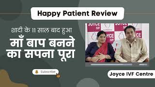 Happy Patient Review  शादी के 11 साल बाद हुआ माँ बाप बनने का सपना पूरा  Joyce IVF Centre Delhi [upl. by Rik]