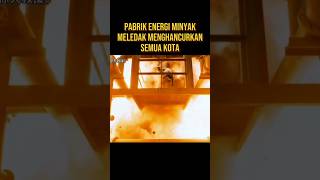 PABRIK ENERGI MINYAK MELEDAK MENYANCURKAN SEMUA KOTA alurceritaflim film [upl. by Hartzel]