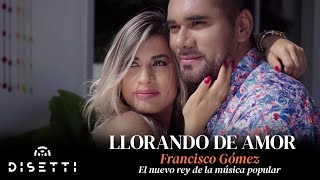 Francisco Gómez  Llorando De Amor Video Oficial  quotEl Nuevo Rey De La Música Popularquot [upl. by Jenica577]