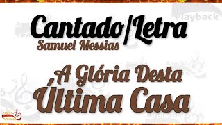 A GLÓRIA DESTA ÚLTIMA CASA LETRA  SAMUEL MESSIAS [upl. by Corliss990]