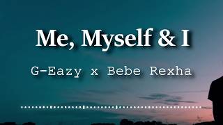 GEazy x Bebe Rexha  Me Myself amp I Lyrics Video [upl. by Laurita333]