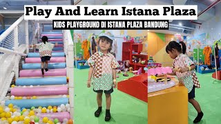 PLAY AND LEARN ISTANA PLAZA Kids Playground Di Istana Plaza Bandung [upl. by Brian]