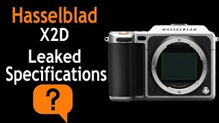 Hasselblad X2D Leaked Specifications [upl. by Morlee]