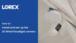 How to install and set up the Lorex 2K Wired Floodlight Camera [upl. by Atcele]