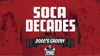 Soca Decades Vol 5 2000s Groovy Mixed By DJ Close Connections [upl. by Preston]