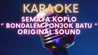 BONDALEM PONJOK BATU SEMAYA KOPLO  KARAOKE ORIGINAL SOUND [upl. by Aenit]