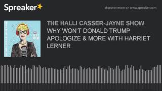 WHY WON’T DONALD TRUMP APOLOGIZE amp MORE WITH HARRIET LERNER [upl. by Llekram]