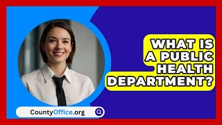 What Is A Public Health Department  CountyOfficeorg [upl. by Shoshanna]