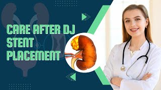 Comprehensive Care of Patients After DJ Stent Placement [upl. by Ggerk]