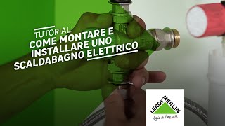 Tutorial come montare e installare uno scaldabagno elettrico  Leroy Merlin [upl. by Ahsiloc]