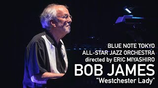 BLUE NOTE TOKYO ALLSTAR JAZZ ORCHESTRA directed by ERIC MIYASHIRO with BOB JAMES Westchester Lady [upl. by Larentia18]