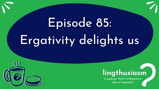 85 Ergativity delights us [upl. by Anasus]