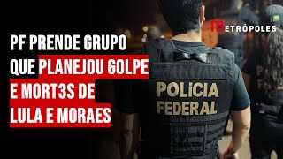 PF prende grupo que planejou golpe e mort3s de Lula e Moraes [upl. by Yaresed]