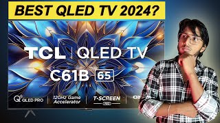 Best QLED TV 2024  TCL 65 inches C61B 4K QLED TV Review 🔥 [upl. by Ahsitil742]