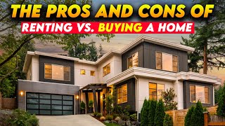 The Pros and Cons of Renting vs Buying a Home [upl. by Gwenora]