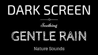 GENTLE RAIN Sounds for Sleeping BLACK SCREEN  Sleep and Meditation  Dark Screen Nature Sounds [upl. by Sarid]