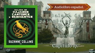 Balada de Pajaros Cantores y Serpientes Suzanne Collins Capítulo 17 Audiolibro Español [upl. by Eart]