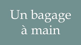 How to Pronounce Un bagage à main A hand luggage Correctly in French [upl. by Haydon235]