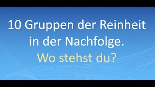 10 Gruppen der Reinheit in der Nachfolge – Wo stehst du [upl. by Aneerbas463]