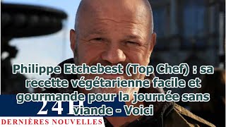 Philippe Etchebest Top Chef  sa recette végétarienne facile et gourmande pour la journée san [upl. by Alegnatal]